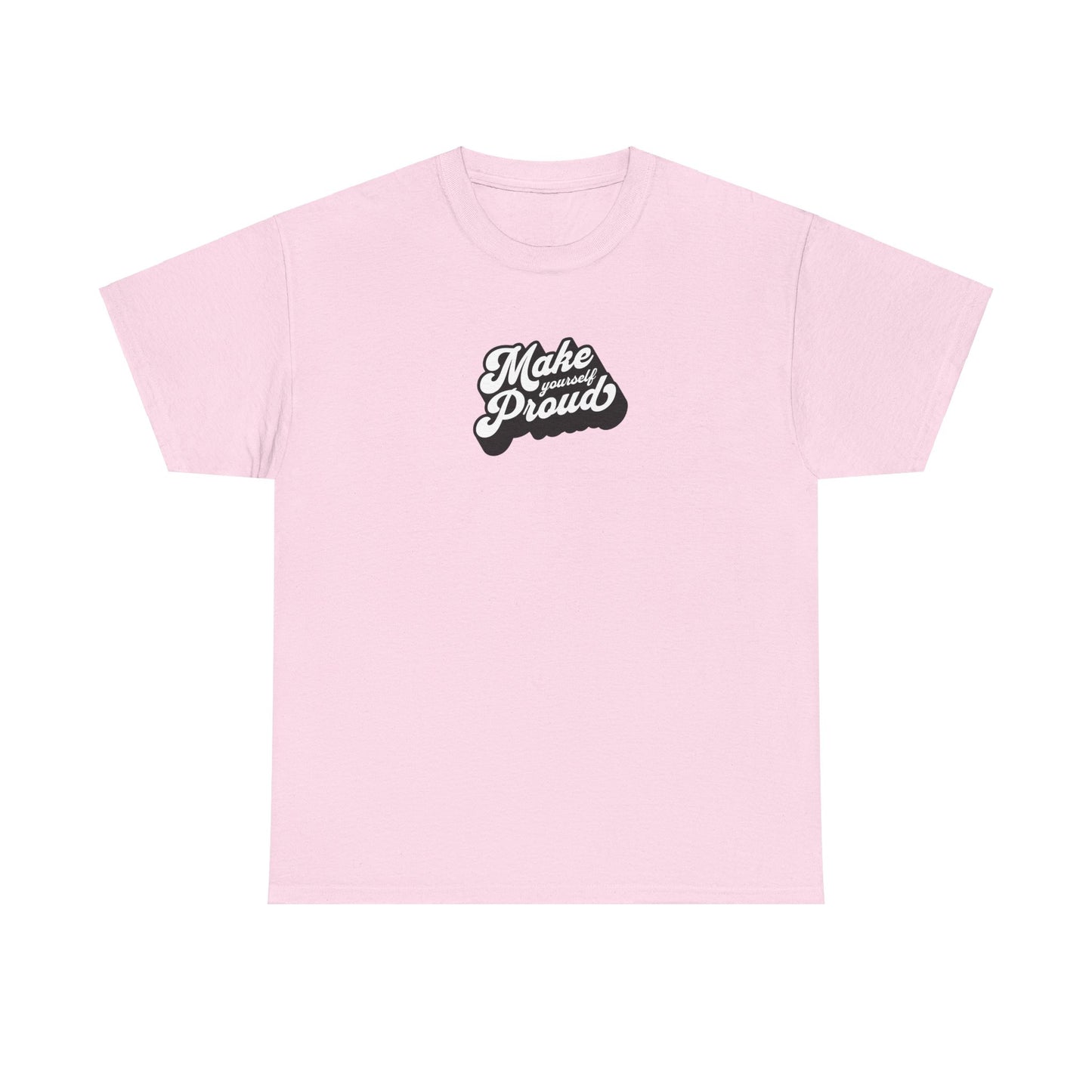 Make Yourself Proud T Shirt