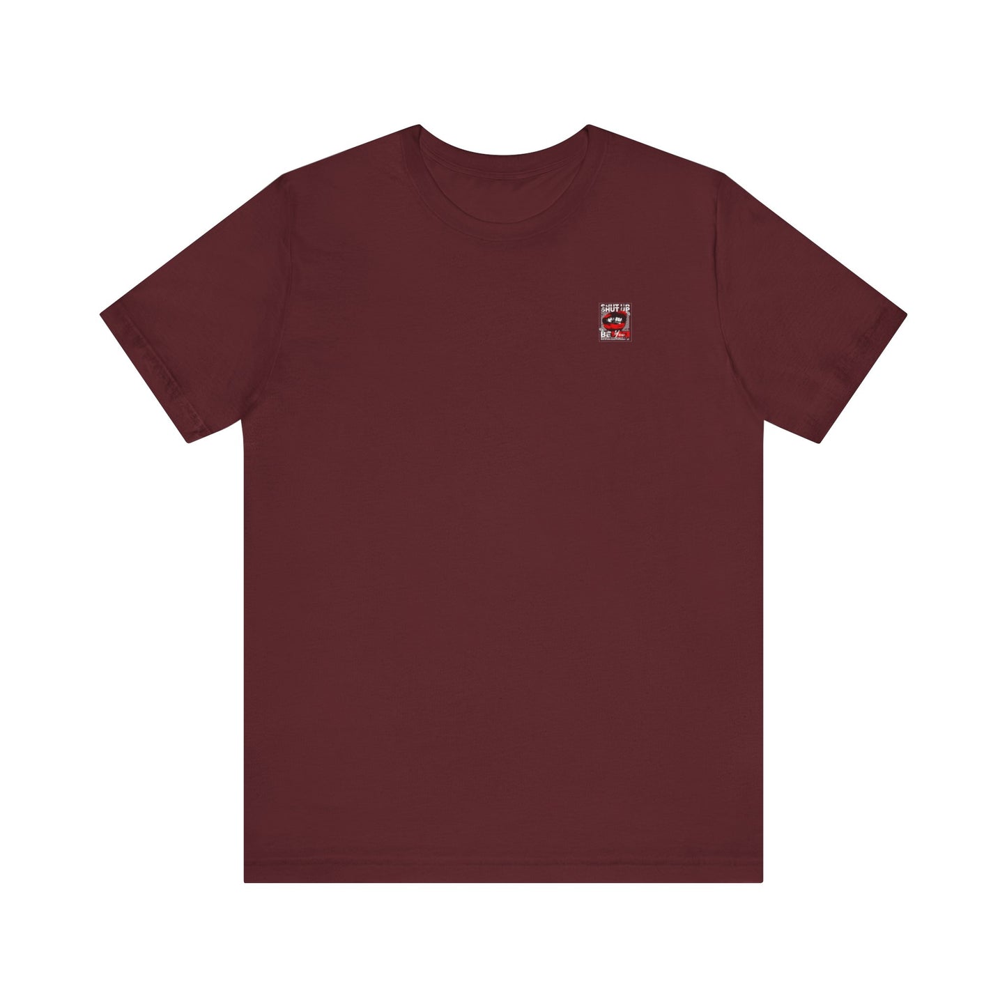 Shut Up Be You T Shirt