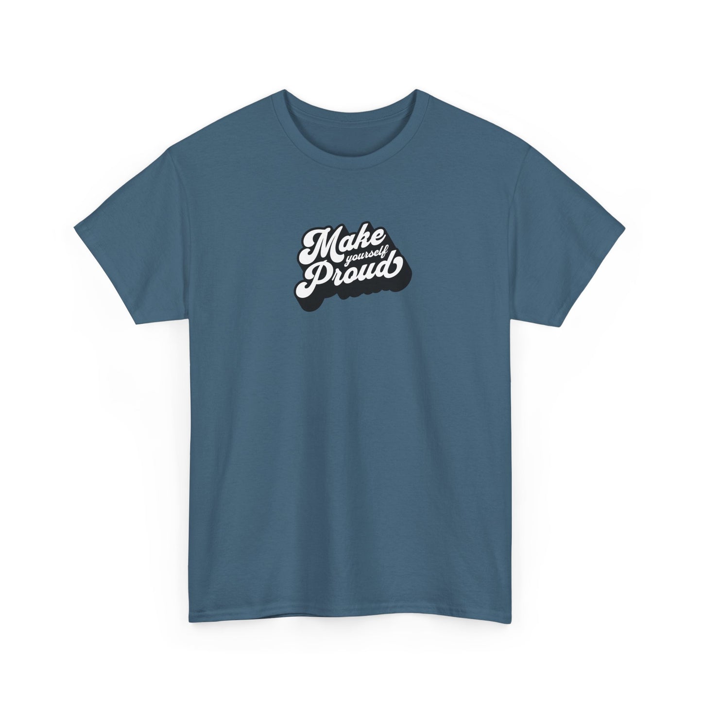 Make Yourself Proud T Shirt