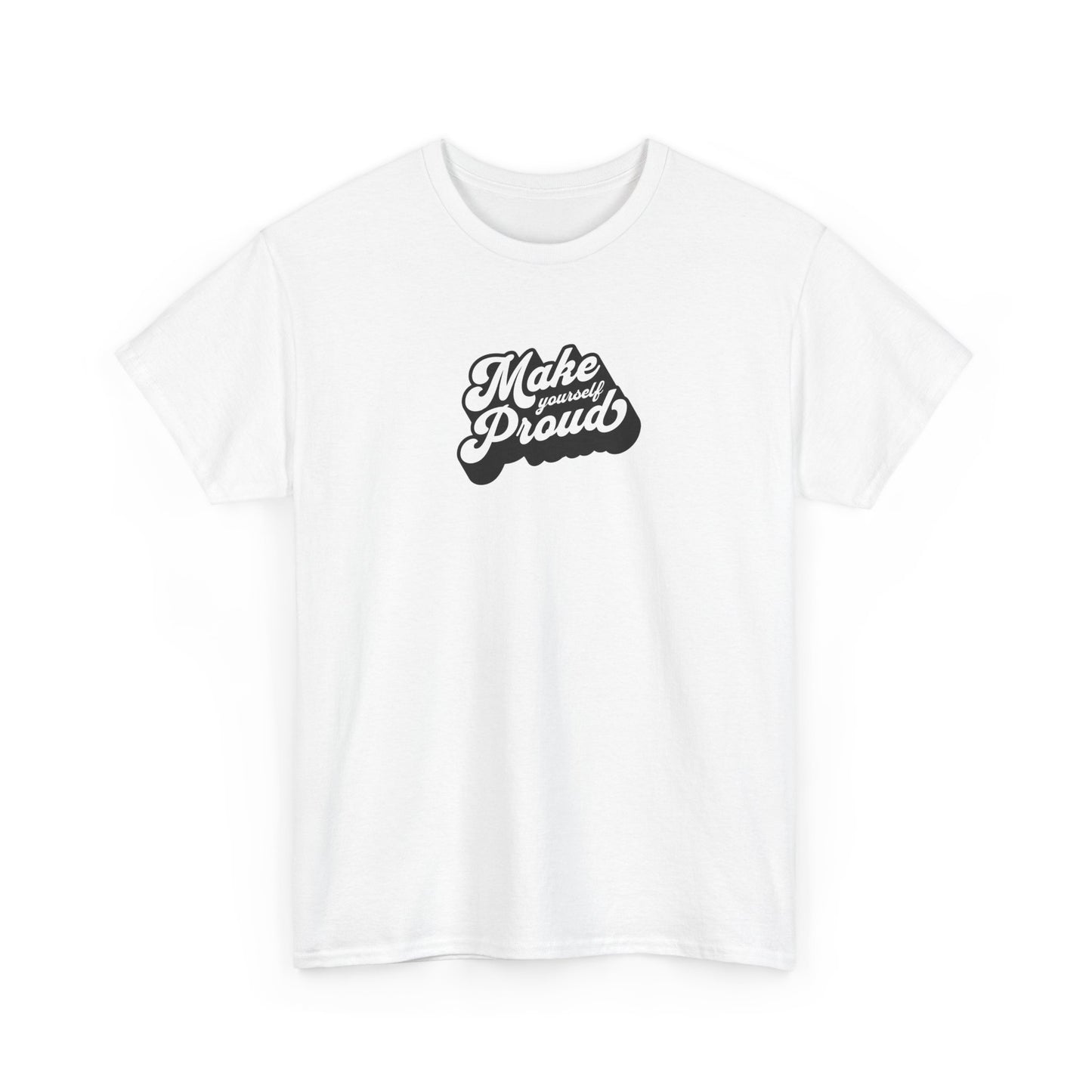 Make Yourself Proud T Shirt