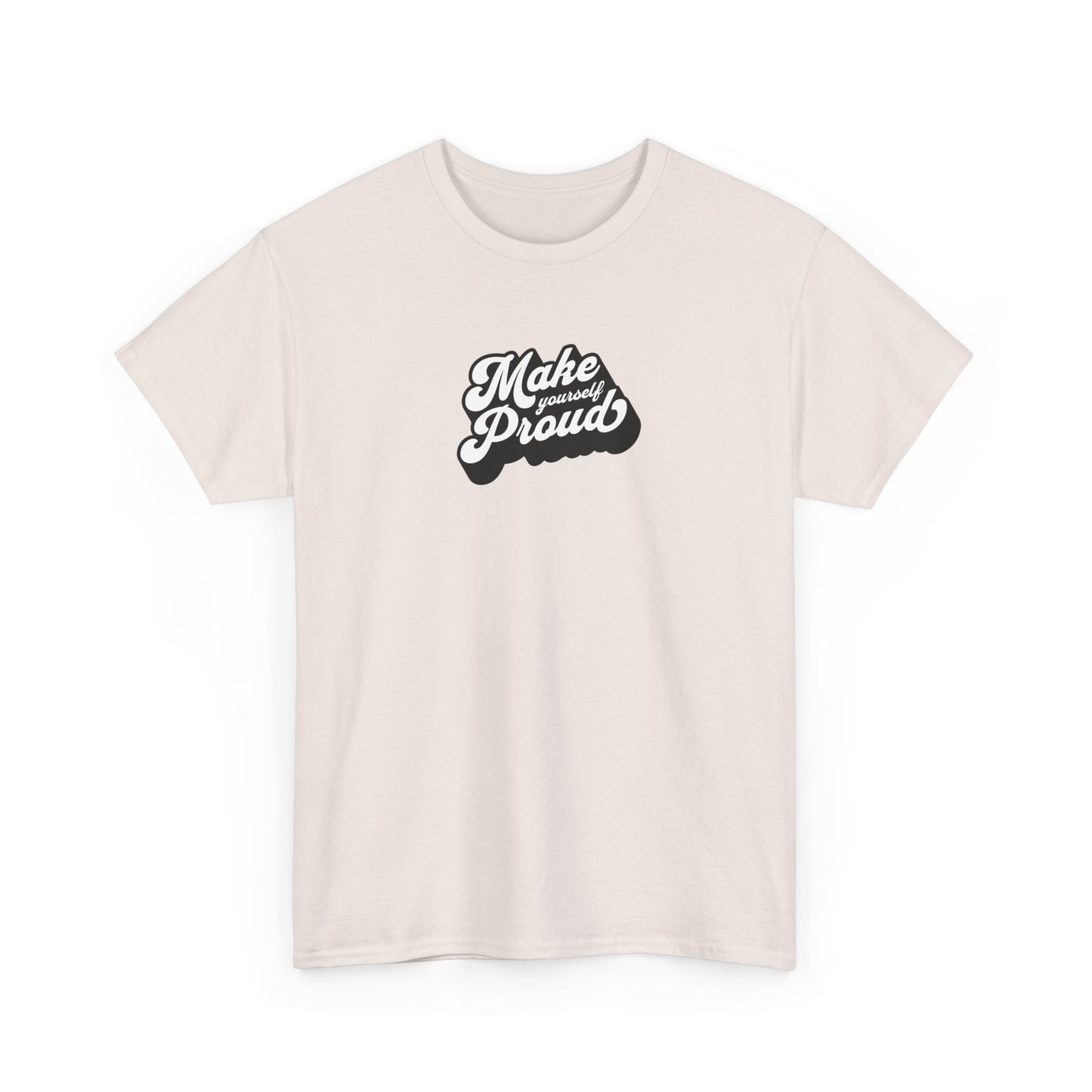 Make Yourself Proud T Shirt