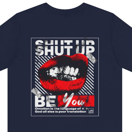 Shut Up Be You T Shirt