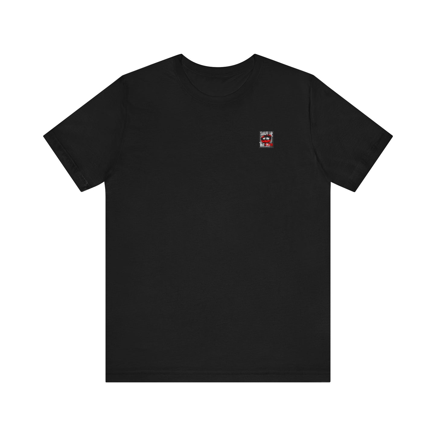 Shut Up Be You T Shirt