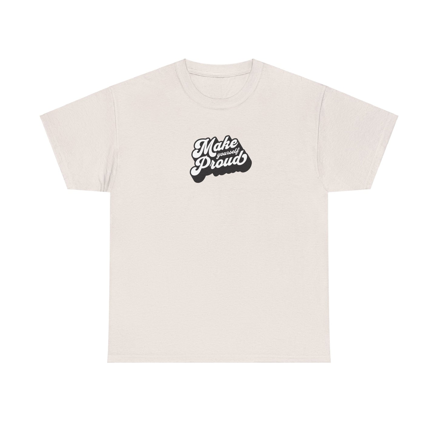 Make Yourself Proud T Shirt
