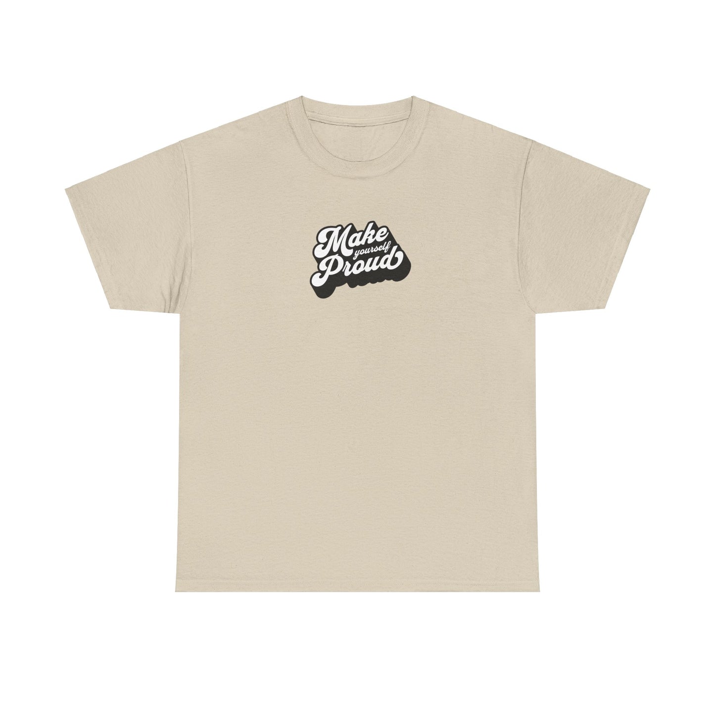 Make Yourself Proud T Shirt