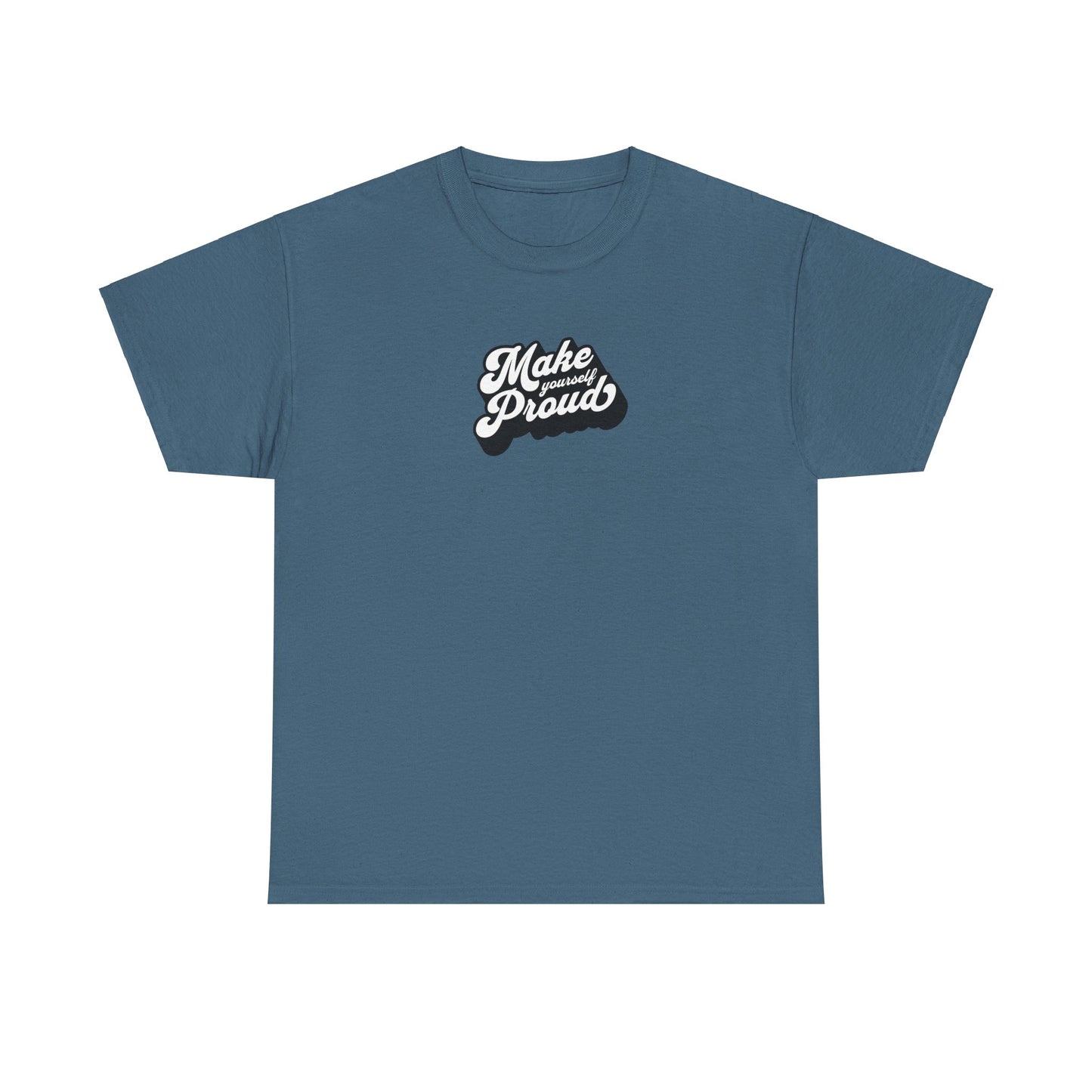 Make Yourself Proud T Shirt
