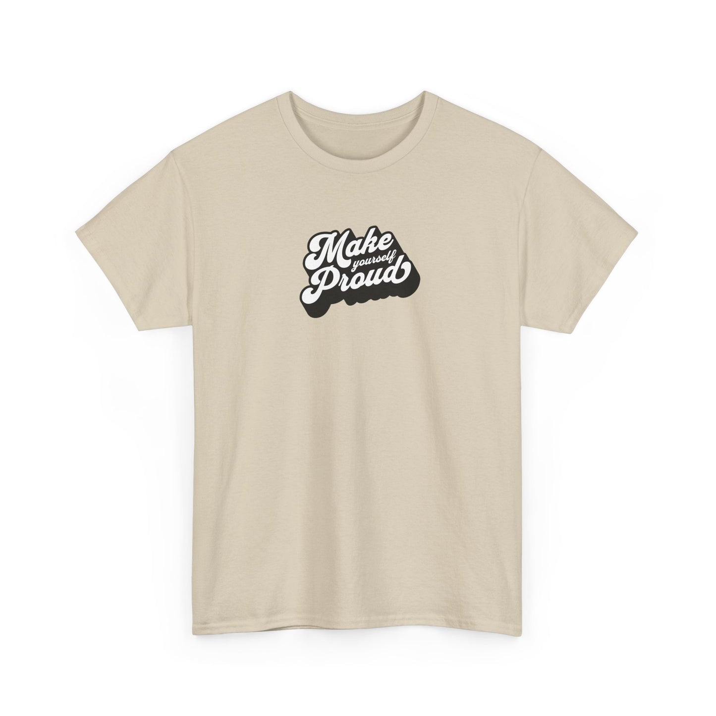 Make Yourself Proud T Shirt