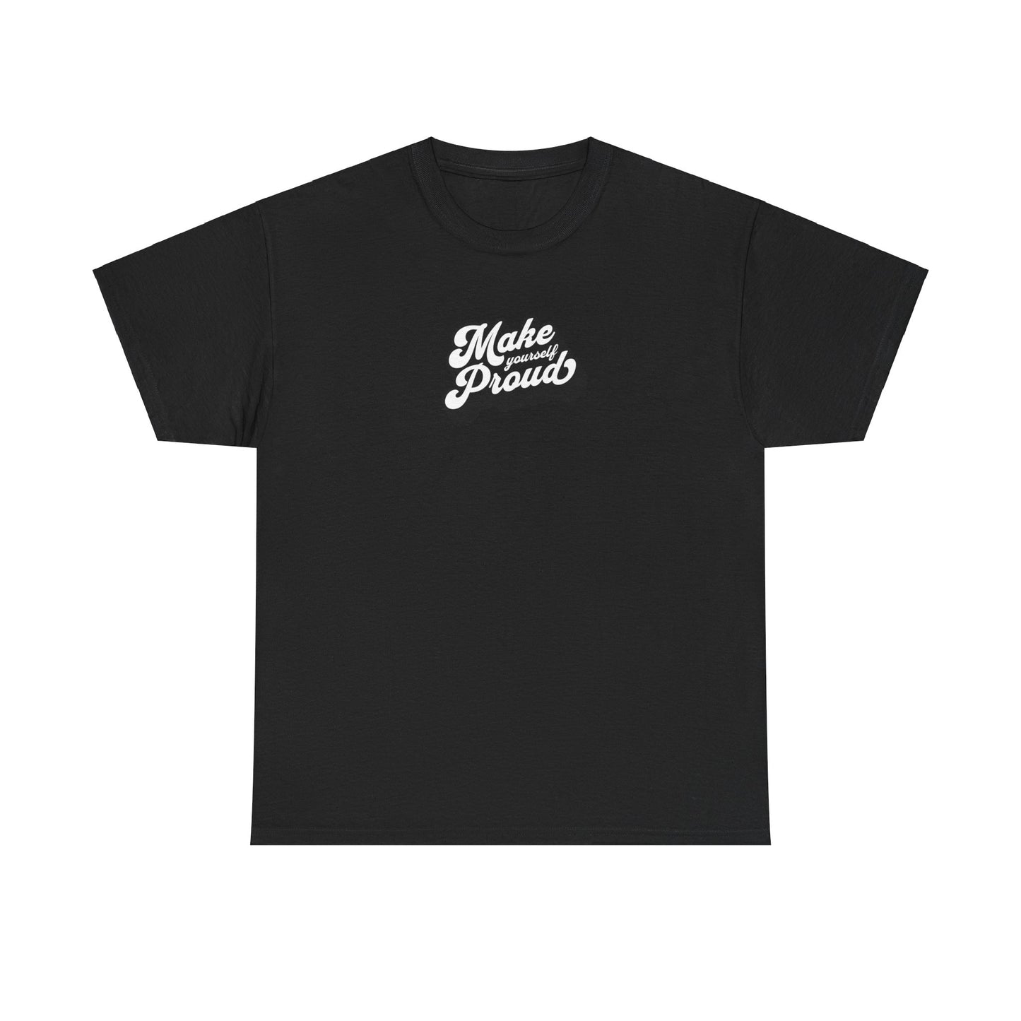Make Yourself Proud T Shirt
