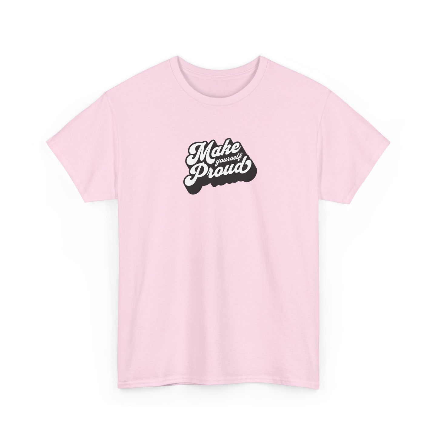 Make Yourself Proud T Shirt