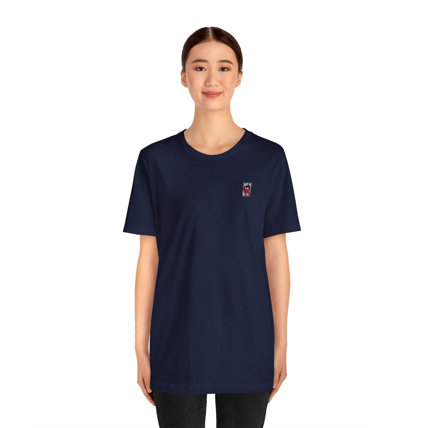Shut Up Be You T Shirt