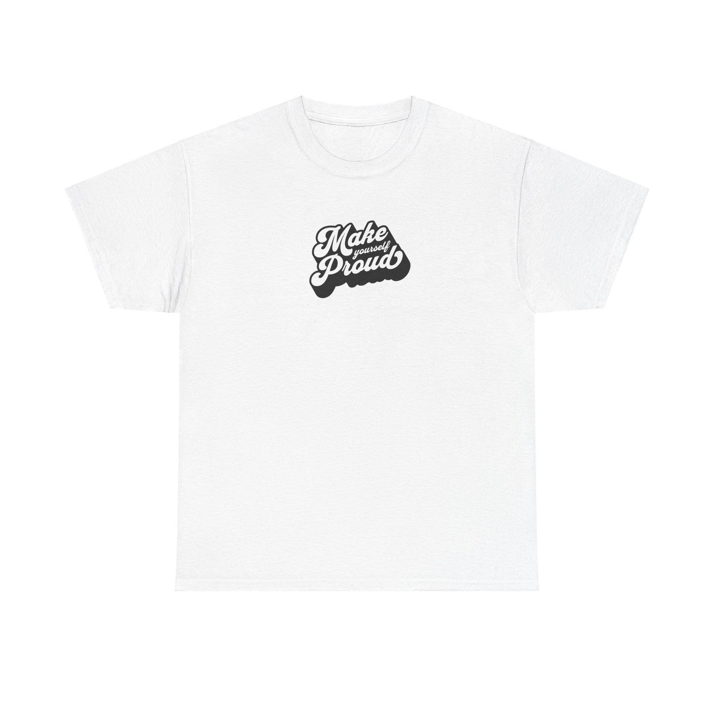 Make Yourself Proud T Shirt