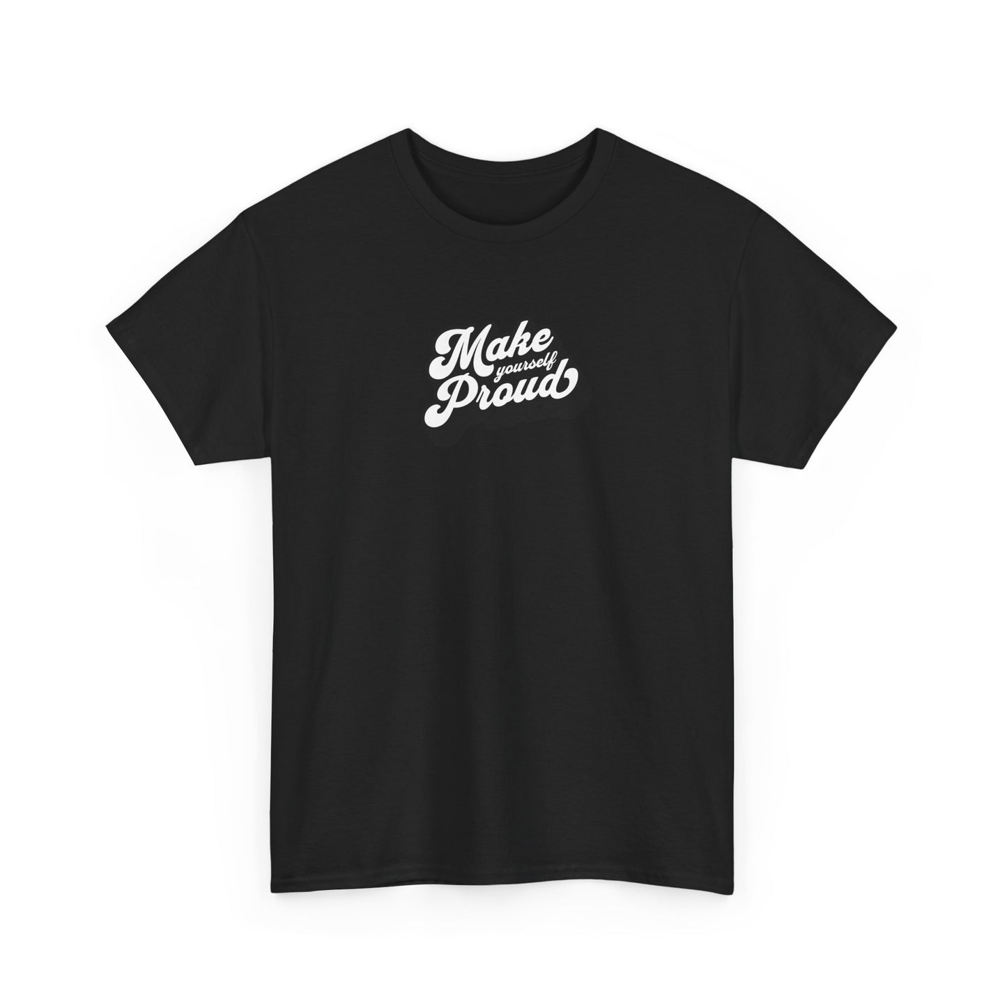 Make Yourself Proud T Shirt