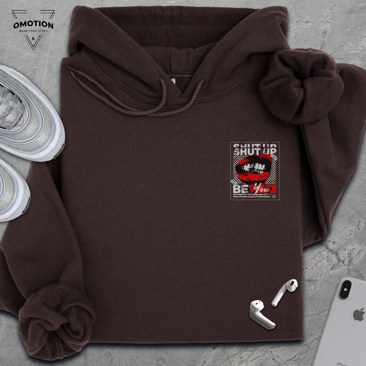 Shut Up & Be You Hoodie