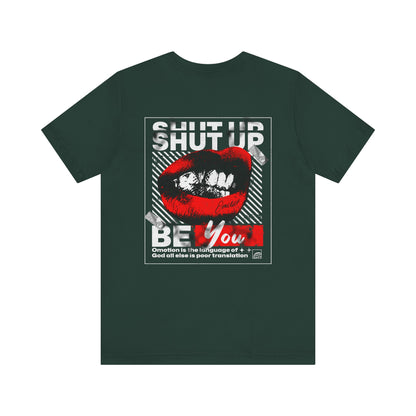 Shut Up Be You T Shirt