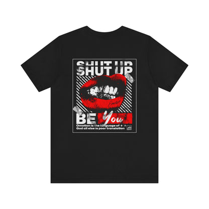 Shut Up Be You T Shirt
