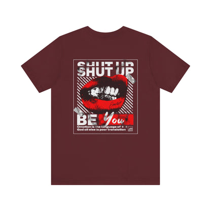Shut Up Be You T Shirt