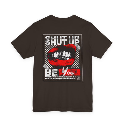 Shut Up Be You T Shirt