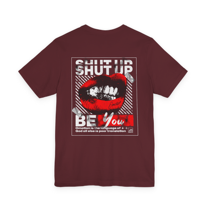 Shut Up Be You T Shirt