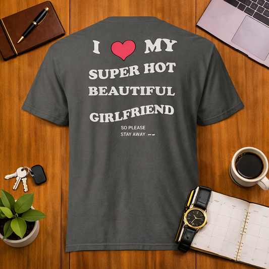 I Love My Super Hot Beautiful Girlfriend T Shirt