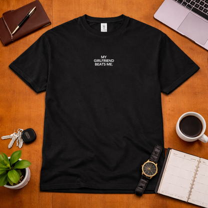 My Girlfriend Beats Me T Shirt