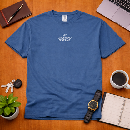 My Girlfriend Beats Me T Shirt