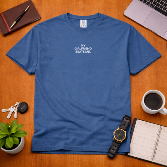 My Girlfriend Beats Me T Shirt