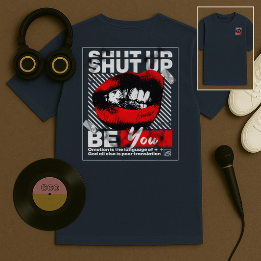 Shut Up Be You T Shirt