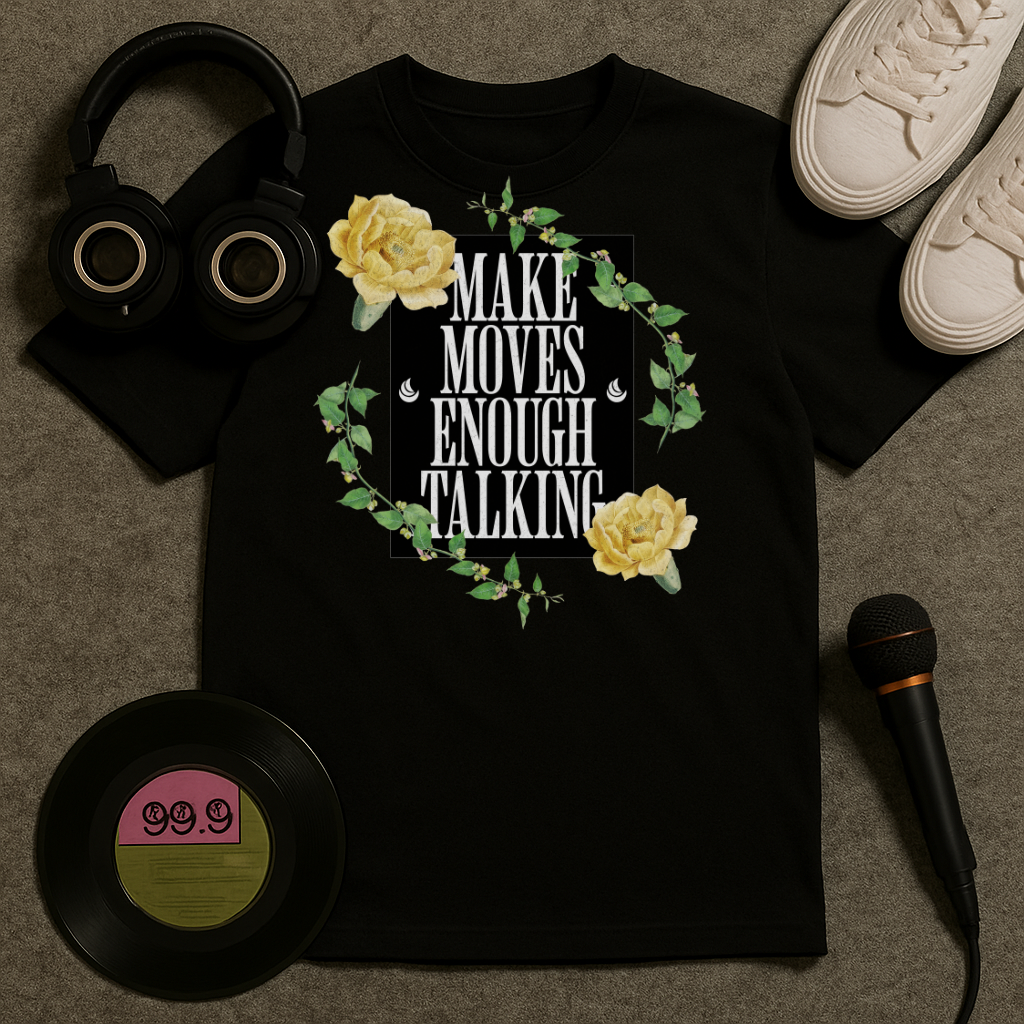 Make Moves Enough Talking T Shirt