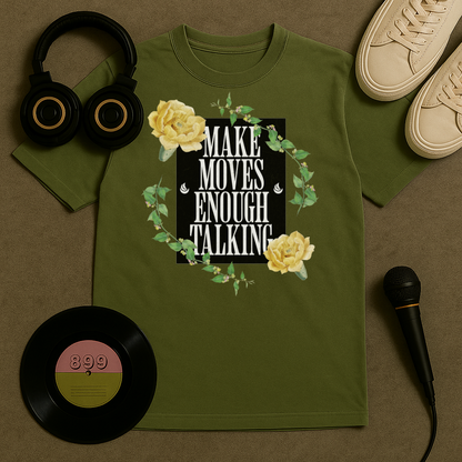 Make Moves Enough Talking T Shirt
