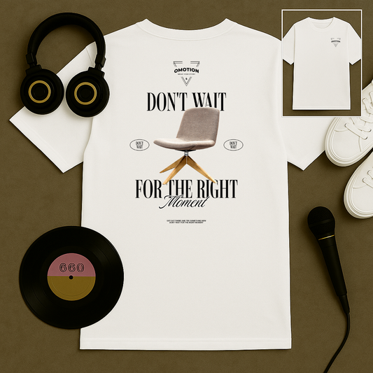 Don't Wait For the Right Moment T Shirt