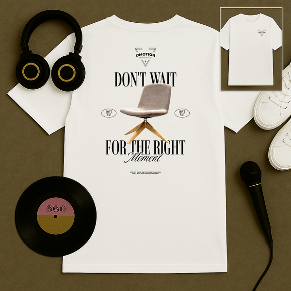 Don't Wait For the Right Moment T Shirt