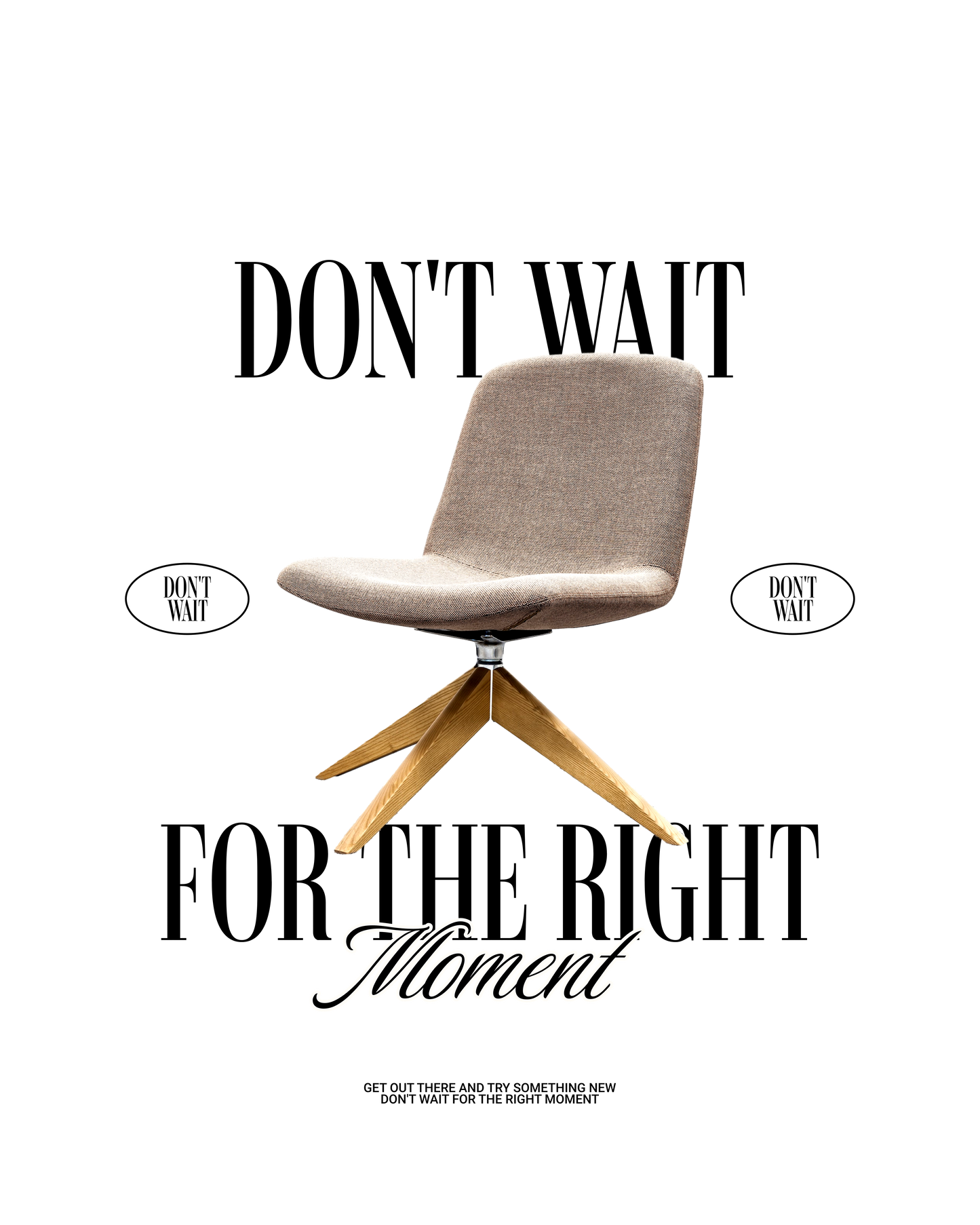 Don't Wait For the Right Moment T Shirt