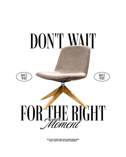 Don't Wait For the Right Moment T Shirt