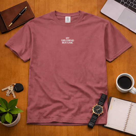 My Girlfriend Beats Me T Shirt
