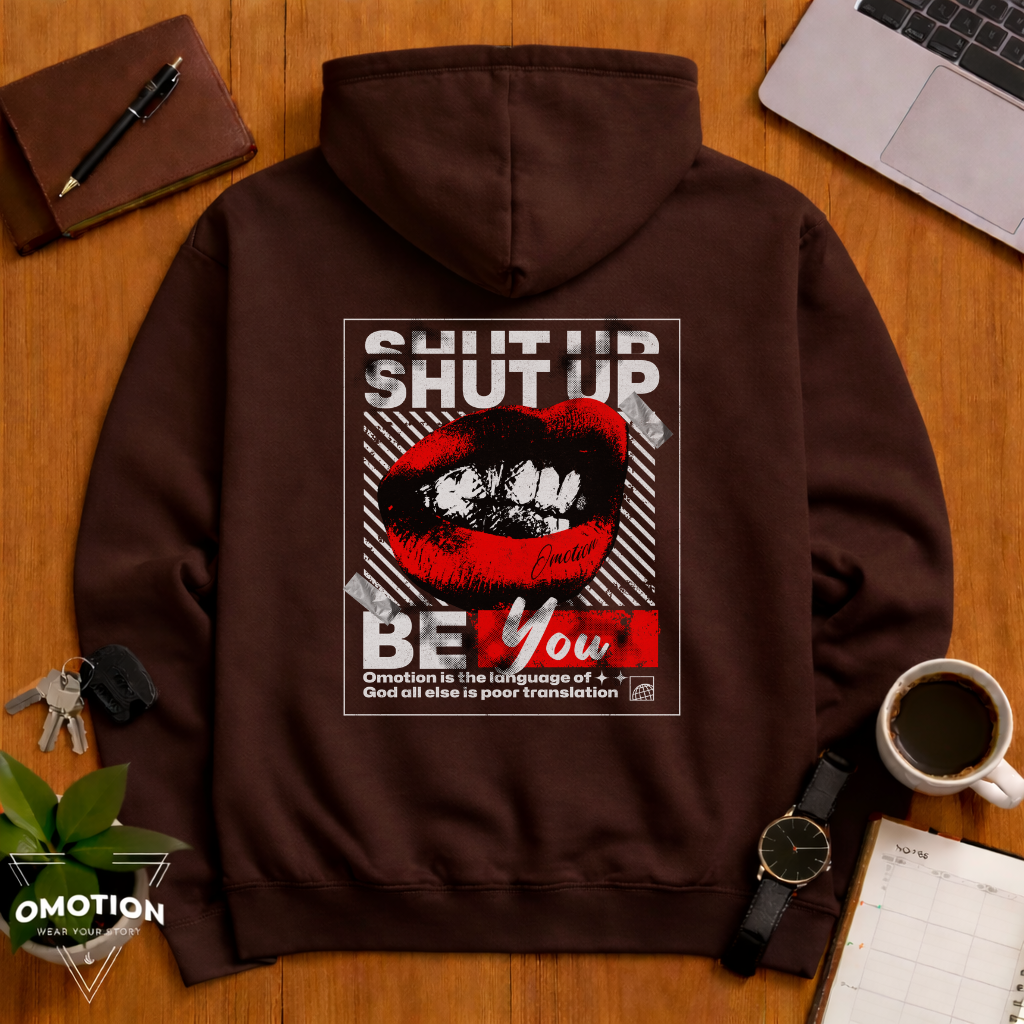 Shut Up & Be You Hoodie
