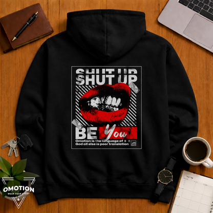 Shut Up & Be You Hoodie