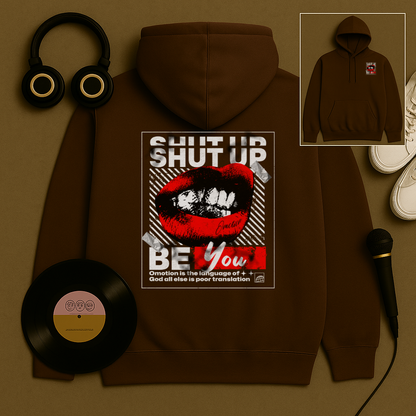 Shut Up & Be You Hoodie