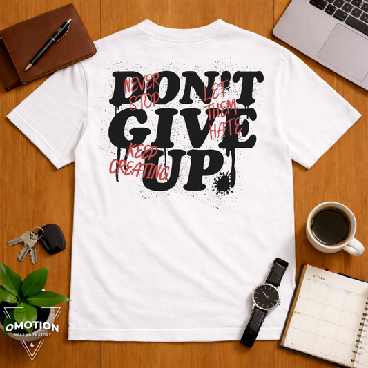 Don't Ever Give Up T Shirt